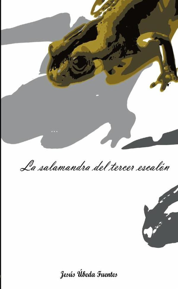 La salamandra del tercer escalón  | JESÚS ÚBEDA FUENTES