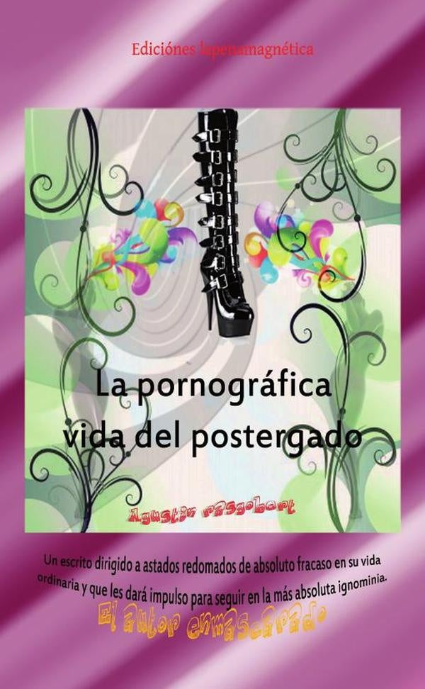 La pornográfica vida del postergado | Agustín Rasgobert