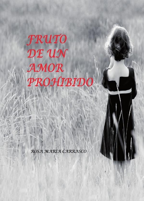 Fruto de un amor prohibido | Rosa Maria Carrasco Nevado