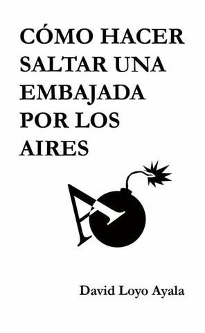 Cómo hacer saltar una embajada por los aires | David Loyo Ayala