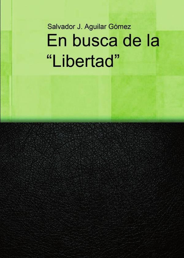 En busca de la "libertad | Salvador J.Aguilar Gómez