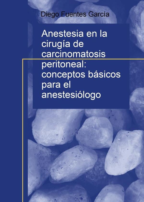 Anestesia en la cirugía de carcinomatosis peritoneal: conceptos básicos para el anestesiólogo | Diego Fuentes García