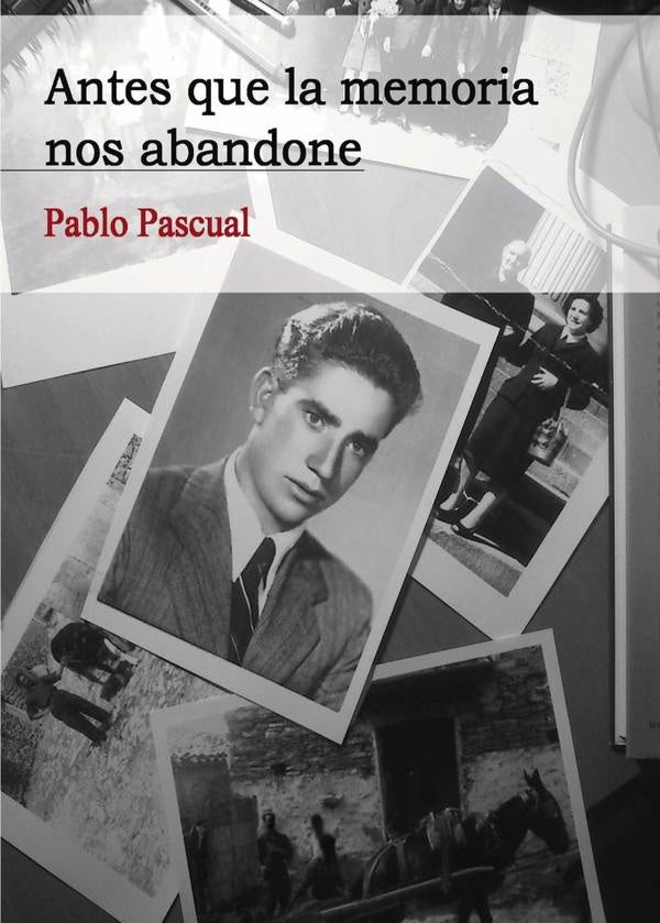 Antes que la memoria nos abandone | Pablo  Pascual López