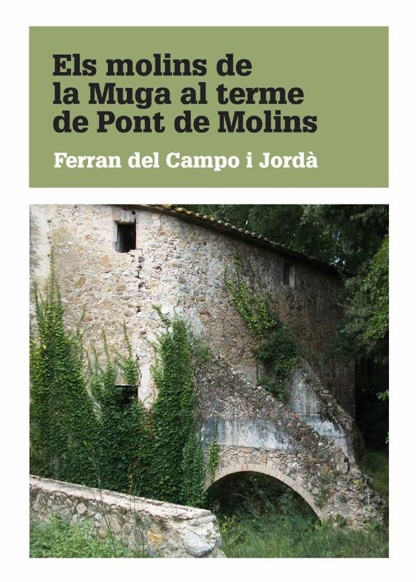 Els molins de la Muga al terme de Pont de Molins | Ferran del Campo i Jordà