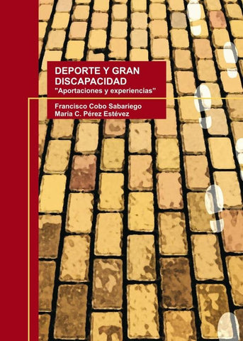 DEPORTE Y GRAN DISCAPACIDAD "Aportaciones y experiencias" | Francisco Cobo Sabariego, María C. Pérez Estévez