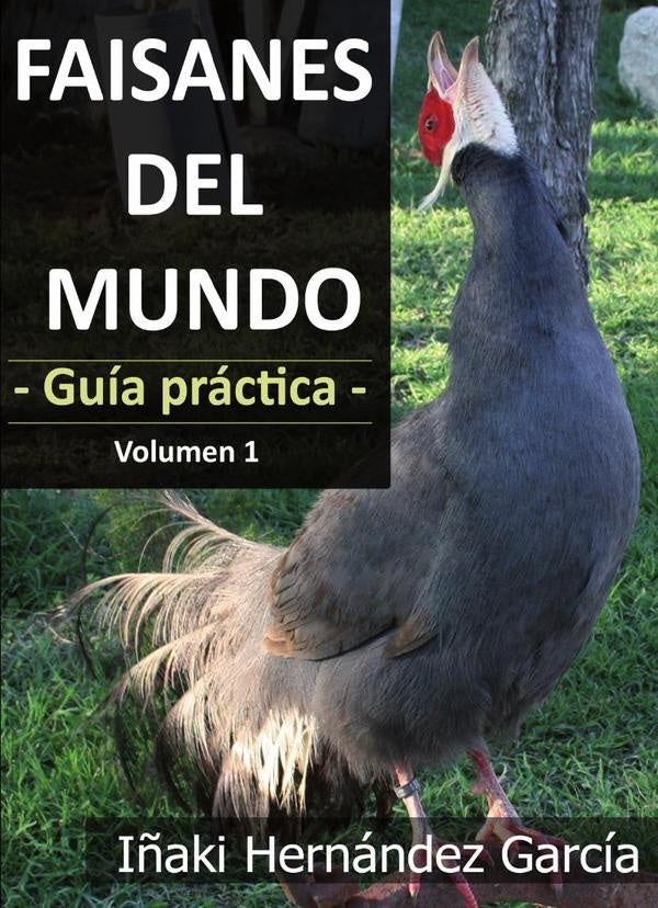 Faisanes del mundo. Guía práctica -  Volumen 1 | Iñaki Hernández García