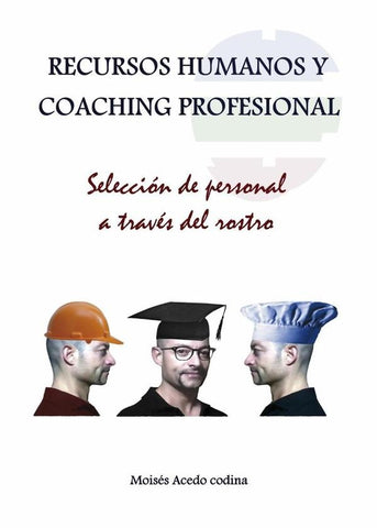 RECURSOS HUMANOS Y COACHING PROFESIONAL - Selección de personal a través del rostro | Moisés Acedo Codina