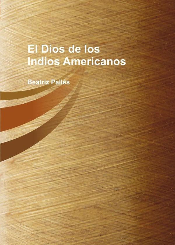 El Dios de los Indios Americanos | Beatriz Pallés