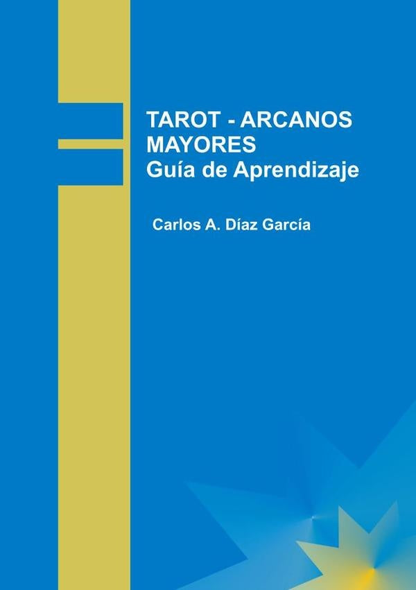 TAROT - ARCANOS MAYORES Guía de Aprendizaje | Carlos A. Díaz García