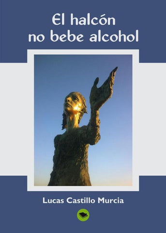 El halcón, no bebe alcohol  | Lucas Castillo Murcia