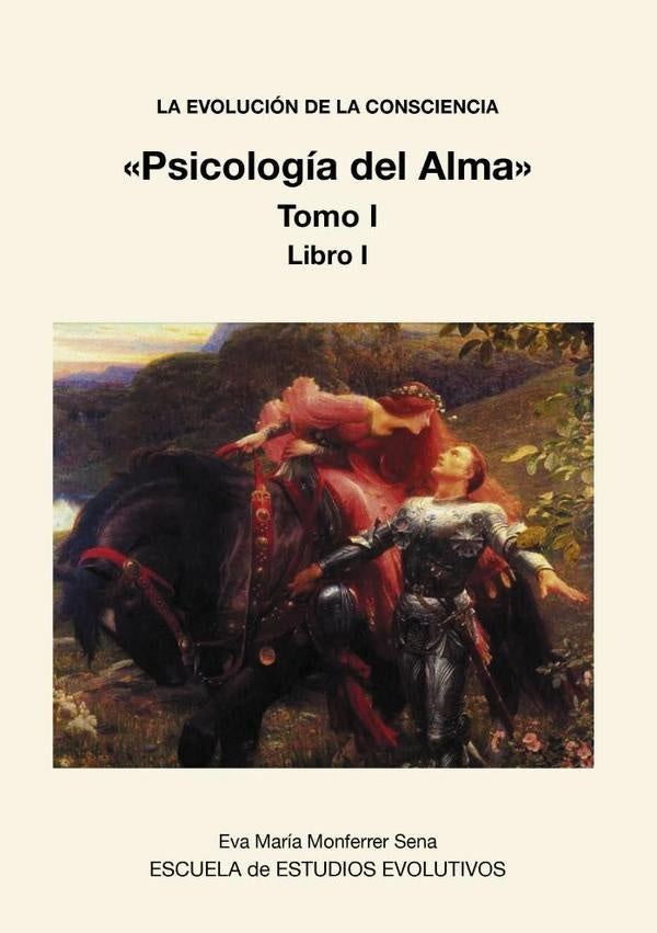 LA EVOLUCIÓN DE LA CONSCIENCIA «Psicología del Alma» Tomo I | Eva Maria Monferrer Sena