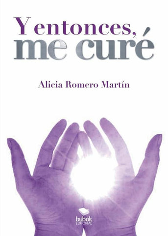 Y entonces, me curé | Alicia Romero Martín