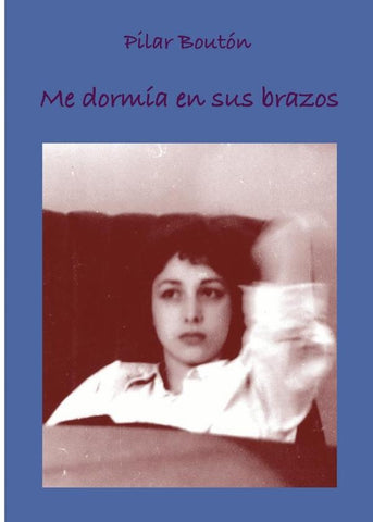 Me dormía en sus brazos | Pilar Boutón