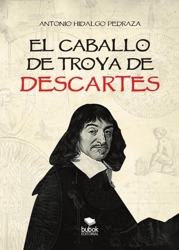 El caballo de troya de descartes  | Antonio Hidalgo Pedraza