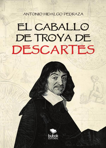 El caballo de troya de descartes  | Antonio Hidalgo Pedraza
