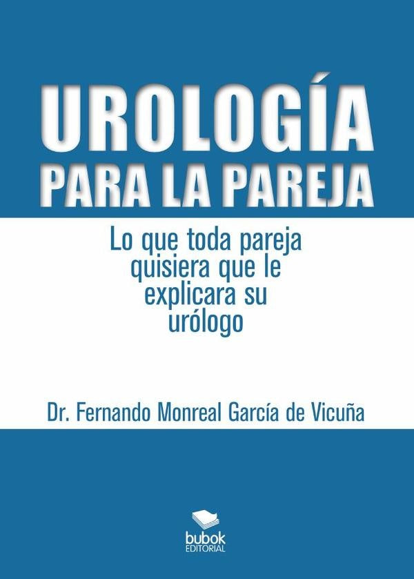 Urología para la pareja. Lo que toda pareja quisiera que le explicara su urólogo | Fernando Monreal García de Vicuña