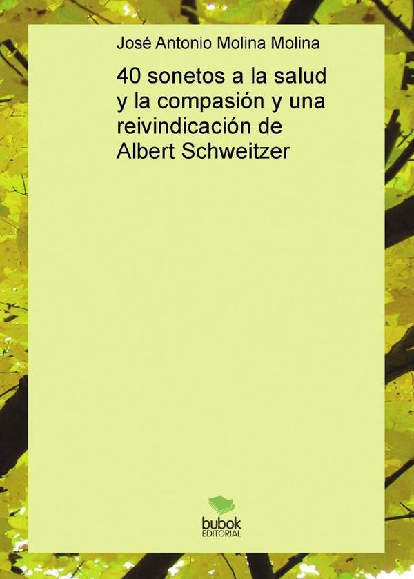 40 sonetos a la salud y la compasión y una reivindicación de Albert Schweitzer | José Antonio Molina Molina