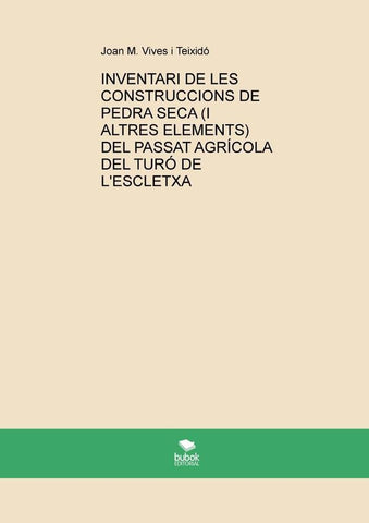 Inventari de les construccions de pedra seca (i altres elements) del passat agrícola del turó de l'e | Joan M. Vives i Teixidó