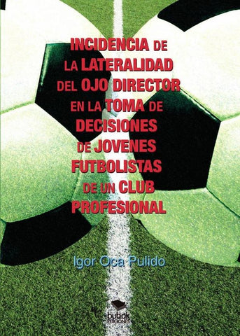 Incidencia de la lateralidad del ojo director en la toma de decisiones de jóvenes futbolistas de un  | Igor Oca Pulido