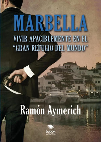 Marbella. Vivir apaciblemente en "el gran refugio del mundo" | Ramón Aymerich