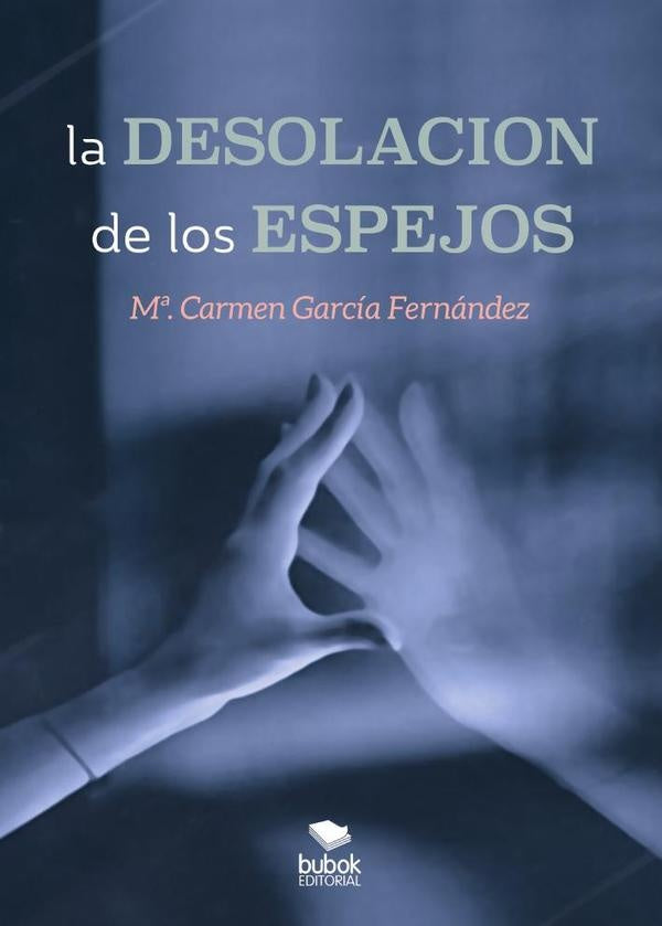 La desolación de los espejos | María del Carmen García Fernández