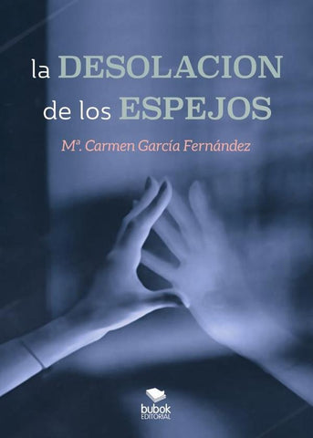 La desolación de los espejos | María del Carmen García Fernández