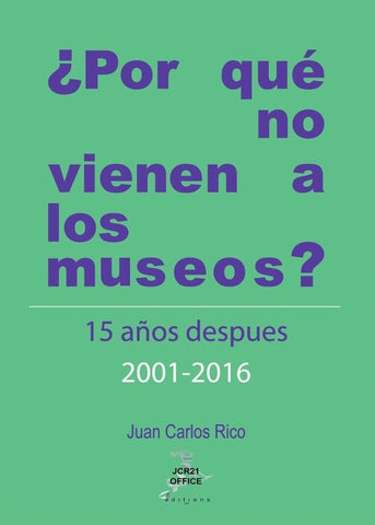 ¿POR QUÉ NO VIENEN A LOS MUSEOS? Quince años después 2001 - 2016 | Juan Carlos Rico
