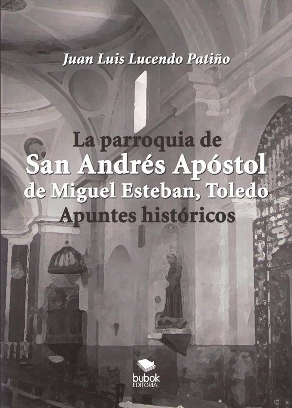 La parroquia de san andrés apóstol de miguel esteban (toledo). Apuntes históricos  | Juan Luis Lucendo Patiño