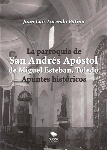 La parroquia de san andrés apóstol de miguel esteban (toledo). Apuntes históricos  | Juan Luis Lucendo Patiño