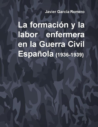 La formación y la labor enfermera en la Guerra Civil Española (1936-1939) | Javier García Romero