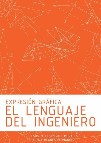 Expresión Gráfica: El Lenguaje del Ingeniero | Jesús M. Domínguez Morales, Elena Blanes Fernández