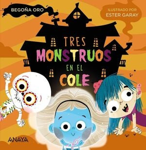 TRES MONSTRUOS EN EL COLE (MAYUSCULAS).. | Begoña Oro