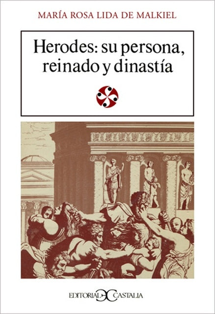HERODES: SU PERSONA, REINADO Y DINASTÍA.. | María Rosa Lida de Malkiel