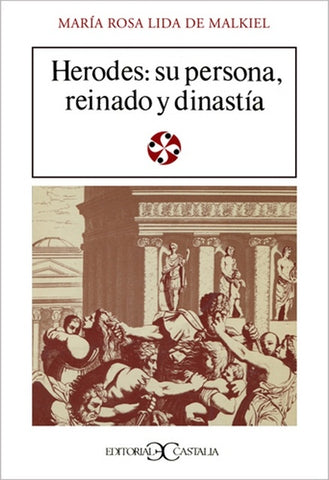 HERODES: SU PERSONA, REINADO Y DINASTÍA.. | María Rosa Lida de Malkiel