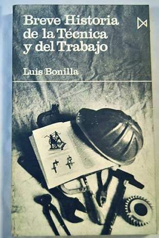 BREVE HISTORIA DE LA TÉCNICA Y DEL TRABAJO | LUIS  BONILLA
