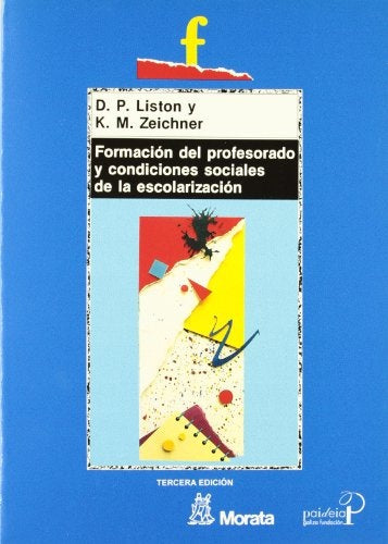 FORMACIÓN DEL PROFESORADO Y CONDICIONES SOCIALES DE LA ESCOLARIZACIÓN.. | Daniel P. Liston