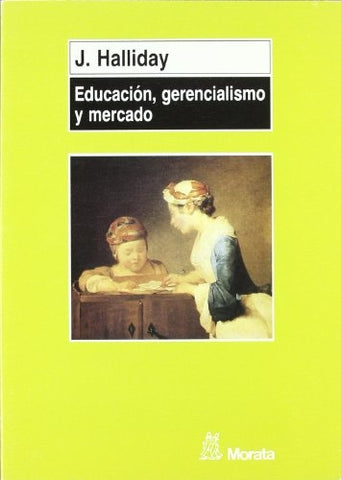 EDUCACIÓN, GERENCIALISMO Y MERCADO.. | Halliday-Manzano