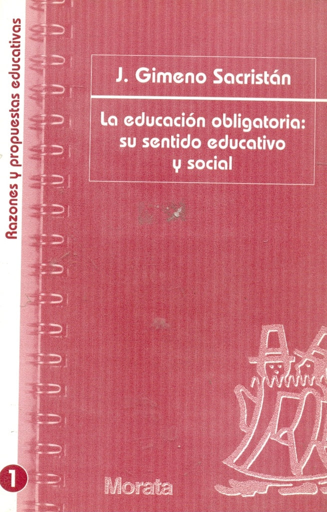 LA EDUCACIÓN OBLIGATORIA: SU SENTIDO EDUCATIVO Y SOCIAL.. | José Gimeno Sacristán