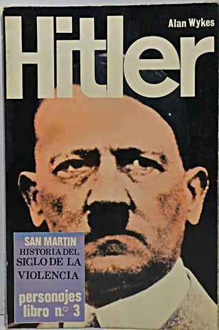 HITLER. HISTORIA DEL SIGLO DE LA VIOLENCIA.. | Alan Wykes