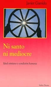 Ni santo ni mediocre | Javier Garrido Goitia