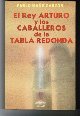 EL REY ARTURO Y LOS CABALLEROS DE LA TABLA REDONDA  | Pablo Mañé Garzón
