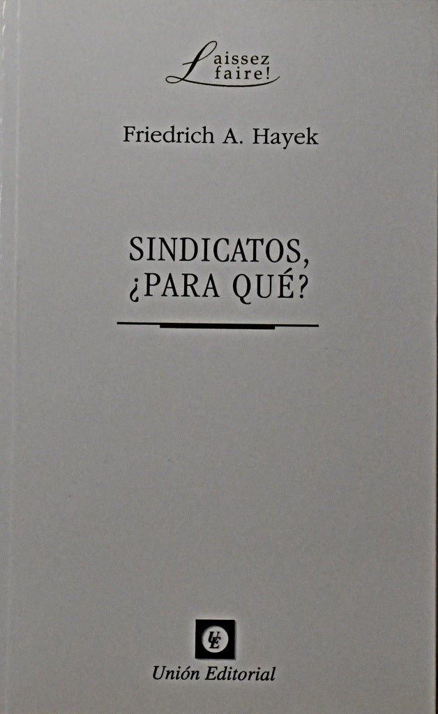 SINDICATOS, ¿PARA QUE ?.. | FRIEDRICH  HAYEK