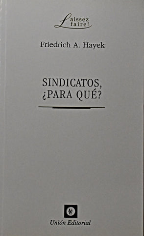 SINDICATOS, ¿PARA QUE ?.. | FRIEDRICH  HAYEK