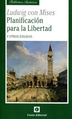 PLANIFICACION PARA LA LIBERTAD Y OTROS ENSAYOS.. | LUDWIG VON MISES