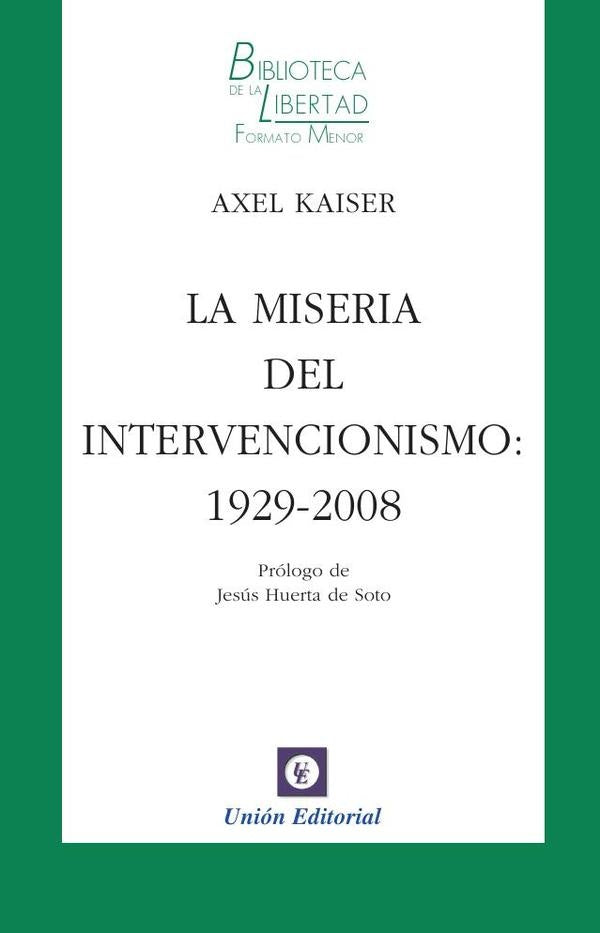 La miseria del intervencionismo: 1929-2008 - vol. 17  | Kaiser Barents Von Hohenhagen Axel