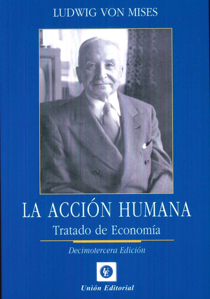 LA ACCION HUMANA. TRATADO DE ECONOMIA | LUDWIG VON MISES