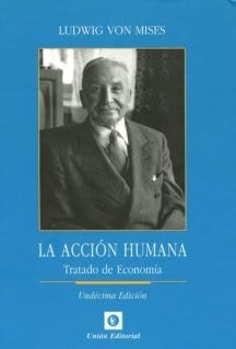 LA ACCIÓN HUMANA.. | LUDWIG VON MISES