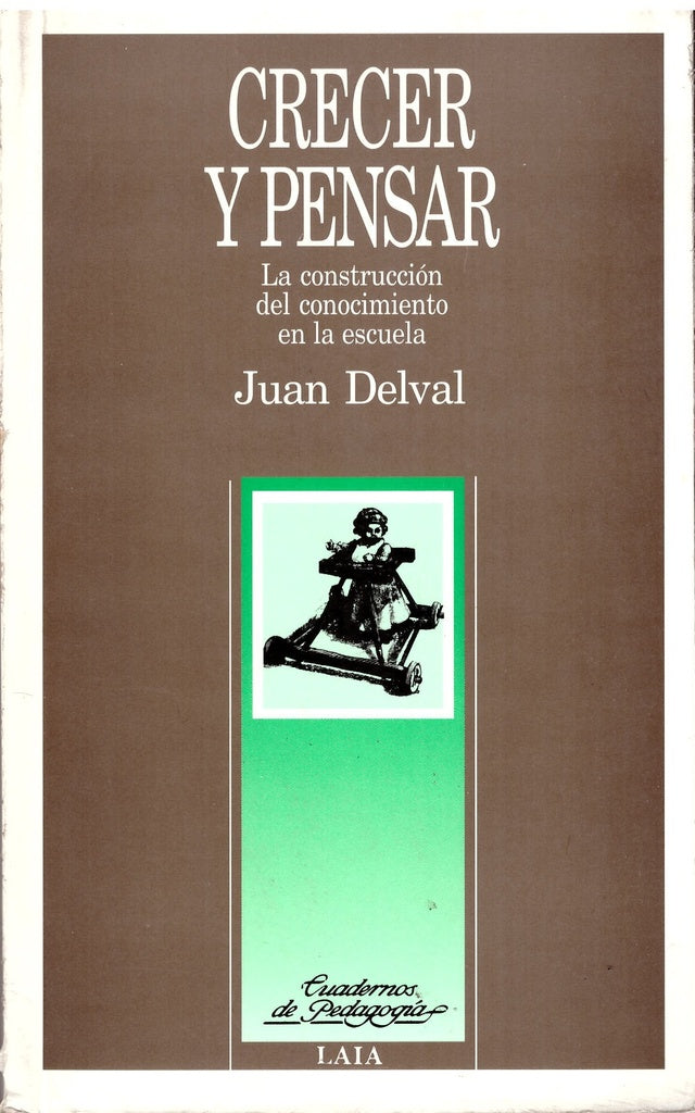 CRECER Y PENSAR: LA CONSTRUCCION DEL CONOCIMIENTO EN LA ESCUELA.. | Juan Delval