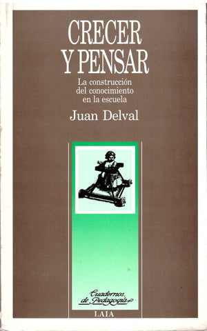 CRECER Y PENSAR: LA CONSTRUCCION DEL CONOCIMIENTO EN LA ESCUELA.. | Juan Delval