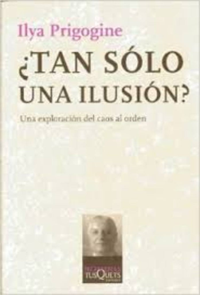 ¿TAN SOLO UNA ILUSION? UNA EXPLORACIÓN DEL CAOS AL ORDEN.. | Prigogine-Martín